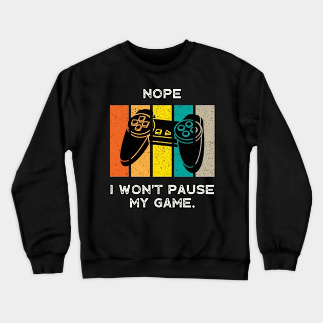 Nope , I Won't Pause My Game - Vintage Retro Crewneck Sweatshirt by busines_night